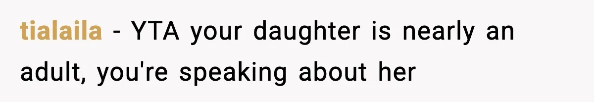 tialaila − YTA your daughter is nearly an adult, you're speaking about her