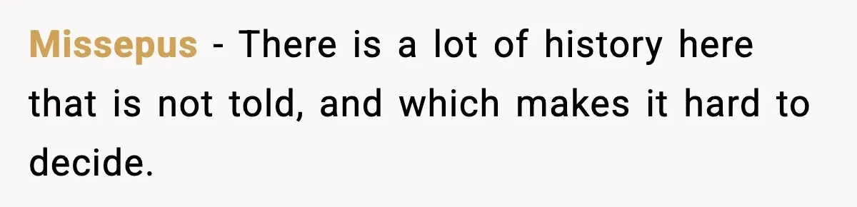 Missepus − There is a lot of history here that is not told, and which makes it hard to decide.