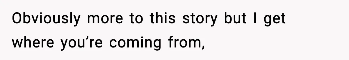 Obviously more to this story but I get where you’re coming from,