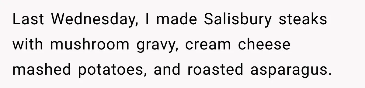 Last Wednesday, I made Salisbury steaks with mushroom gravy, cream cheese mashed potatoes, and roasted asparagus.