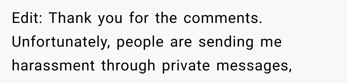 Edit: Thank you for the comments. Unfortunately, people are sending me harassment through private messages,