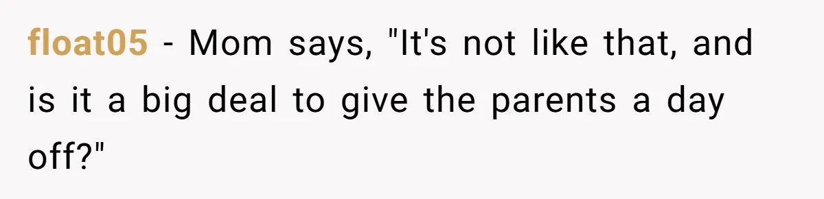 float05 − Mom says, "It's not like that, and is it a big deal to give the parents a day off?"