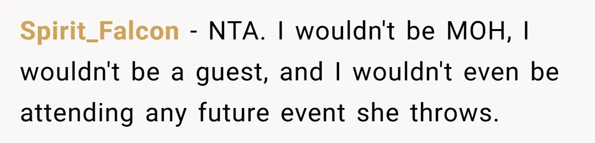 Spirit_Falcon − NTA. I wouldn't be MOH, I wouldn't be a guest, and I wouldn't even be attending any future event she throws.