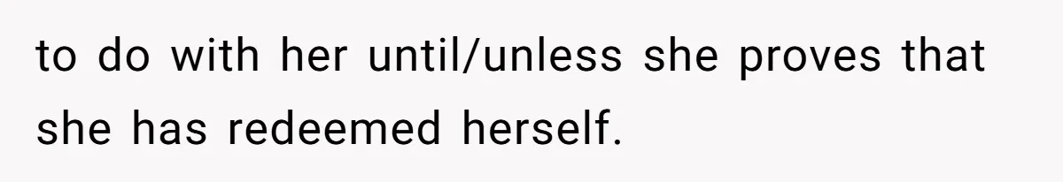 to do with her until/unless she proves that she has redeemed herself.