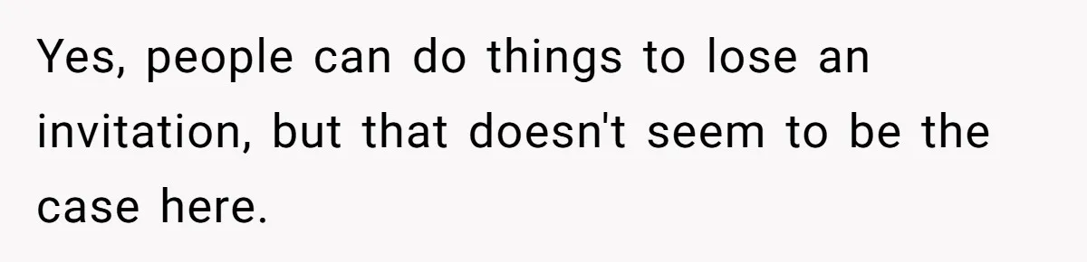 Yes, people can do things to lose an invitation, but that doesn't seem to be the case here.