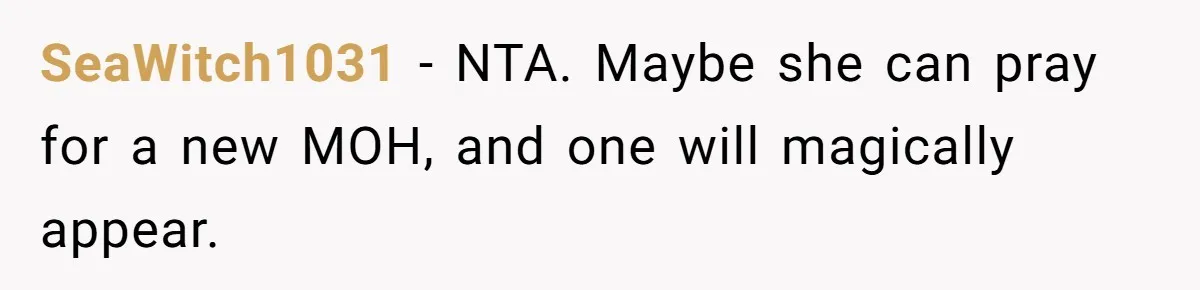 SeaWitch1031 − NTA. Maybe she can pray for a new MOH, and one will magically appear.