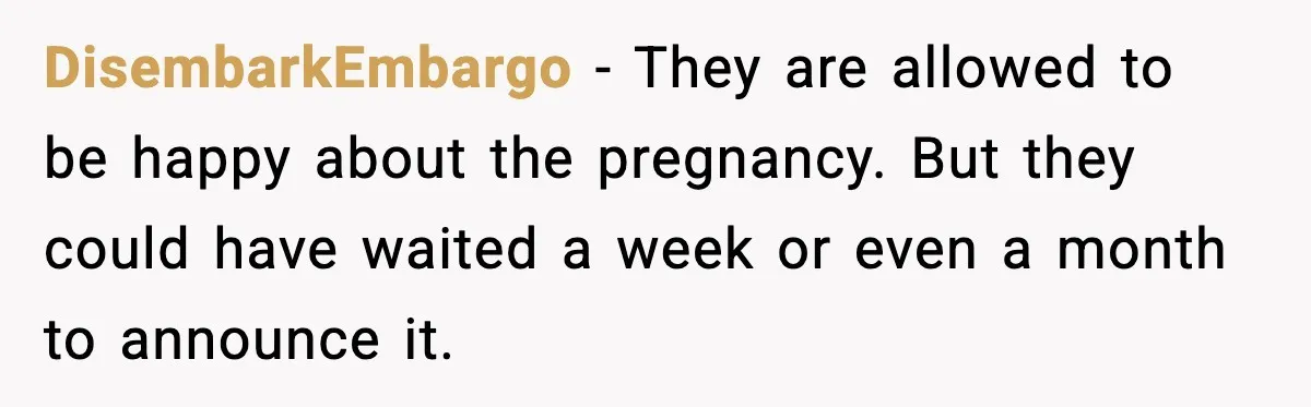 DisembarkEmbargo - They are allowed to be happy about the pregnancy. But they could have waited a week or even a month to announce it.
