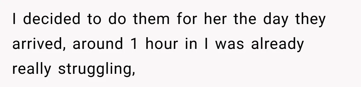 I decided to do them for her the day they arrived, around 1 hour in I was already really struggling,