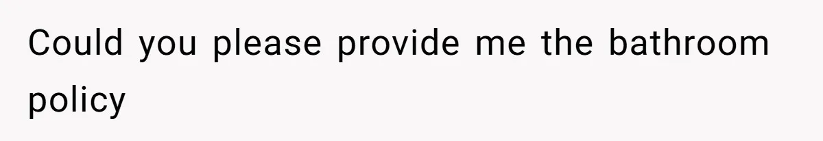 Could you please provide me the bathroom policy