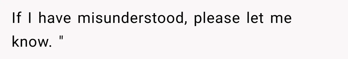 If I have misunderstood, please let me know. "