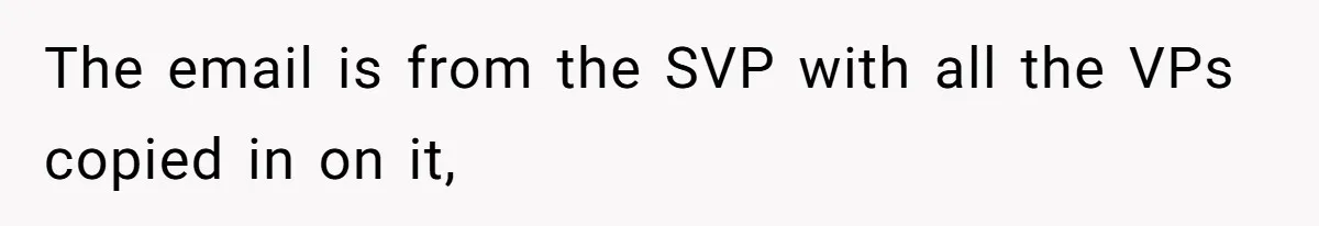 The email is from the SVP with all the VPs copied in on it,