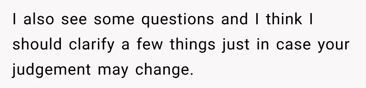 I also see some questions and I think I should clarify a few things just in case your judgement may change.