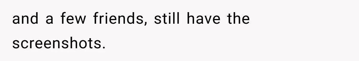 and a few friends, still have the screenshots.