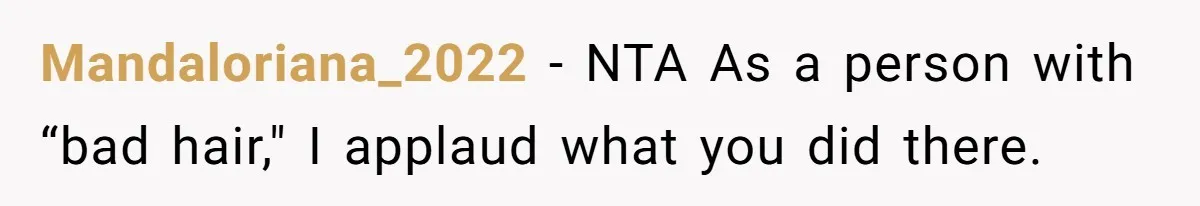 Mandaloriana_2022 − NTA As a person with “bad hair," I applaud what you did there.