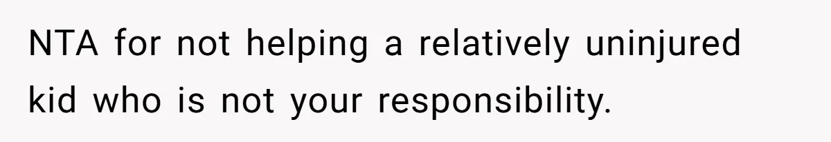 NTA for not helping a relatively uninjured kid who is not your responsibility.