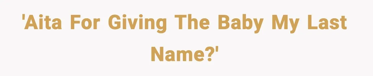 'AITA for giving the baby my last name?'