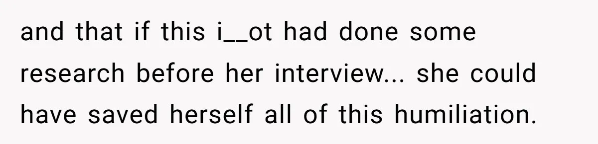 How an Office Manager Fired Herself in Only Two Weeks and that if this i__ot had done some research before her interview... she could have saved herself all of this humiliation.