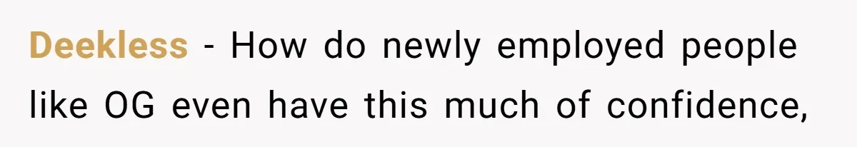 How an Office Manager Fired Herself in Only Two Weeks Deekless − How do newly employed people like OG even have this much of confidence,