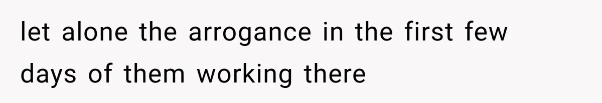 How an Office Manager Fired Herself in Only Two Weeks let alone the arrogance in the first few days of them working there