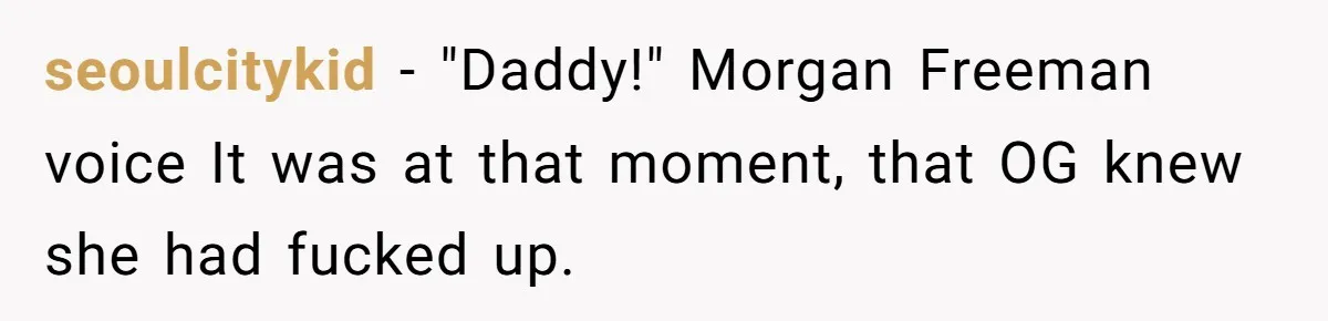 How an Office Manager Fired Herself in Only Two Weeks seoulcitykid − "Daddy!" Morgan Freeman voice It was at that moment, that OG knew she had fucked up.