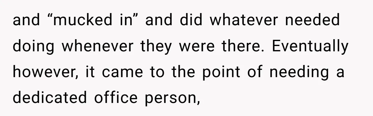 How an Office Manager Fired Herself in Only Two Weeks and “mucked in” and did whatever needed doing whenever they were there. Eventually however, it came to the point of needing a dedicated office person,