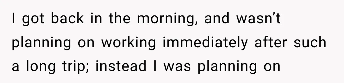 How an Office Manager Fired Herself in Only Two Weeks I got back in the morning, and wasn’t planning on working immediately after such a long trip; instead I was planning on