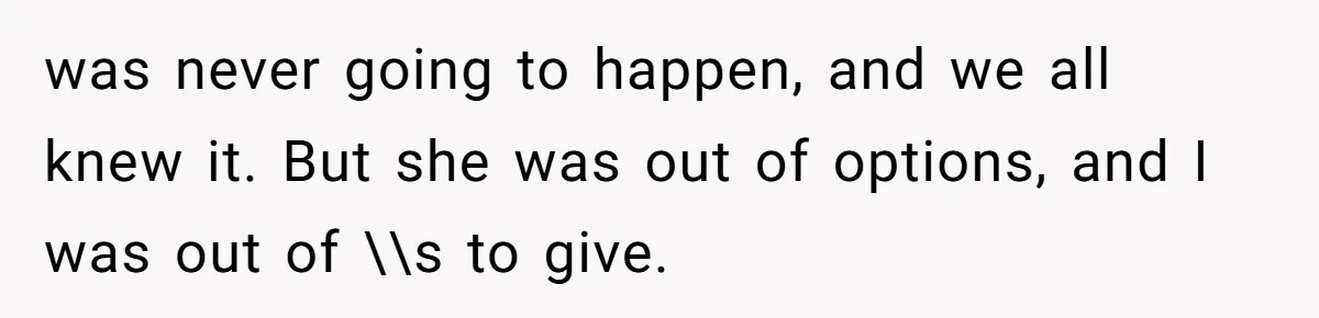 How an Office Manager Fired Herself in Only Two Weeks was never going to happen, and we all knew it. But she was out of options, and I was out of \\s to give.