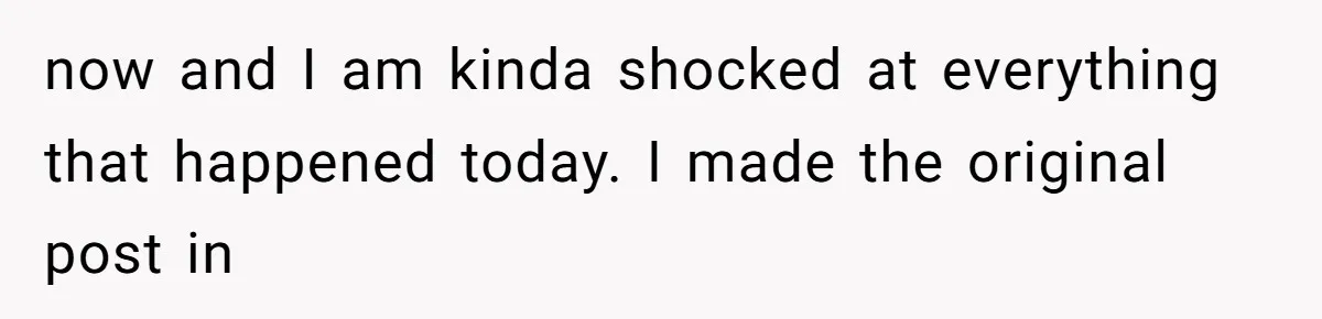 now and I am kinda shocked at everything that happened today. I made the original post in