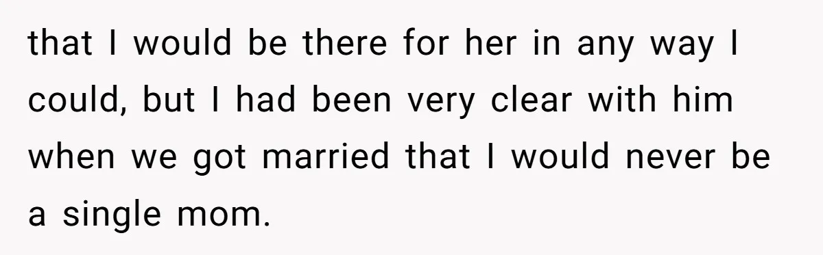 that I would be there for her in any way I could, but I had been very clear with him when we got married that I would never be a...
