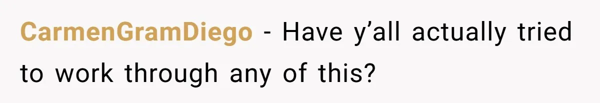 CarmenGramDiego − Have y’all actually tried to work through any of this?