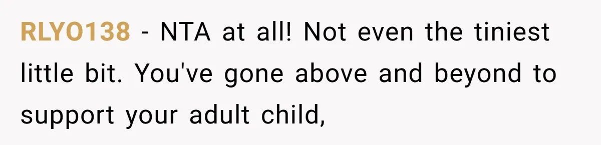 RLYO138 − NTA at all! Not even the tiniest little bit. You've gone above and beyond to support your adult child,