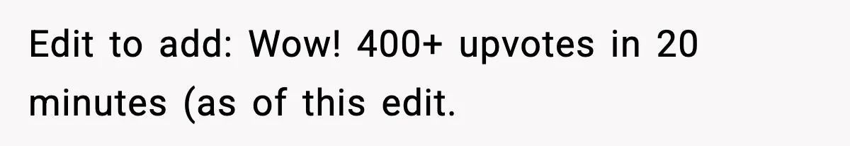 Edit to add: Wow! 400+ upvotes in 20 minutes (as of this edit.