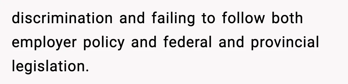 discrimination and failing to follow both employer policy and federal and provincial legislation.