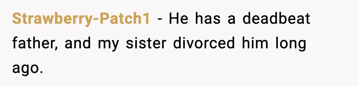 Strawberry-Patch1 − He has a deadbeat father, and my sister divorced him long ago.