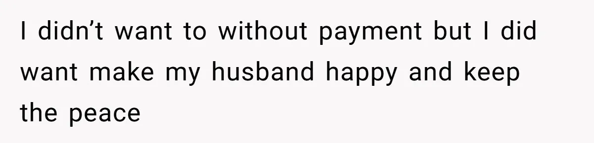 Woman Babysits SIL’s Kids For Free, Then Sees Texts Calling Her “Annoying” And Refuses To Help Again I didn’t want to without payment but I did want make my husband happy and keep the peace