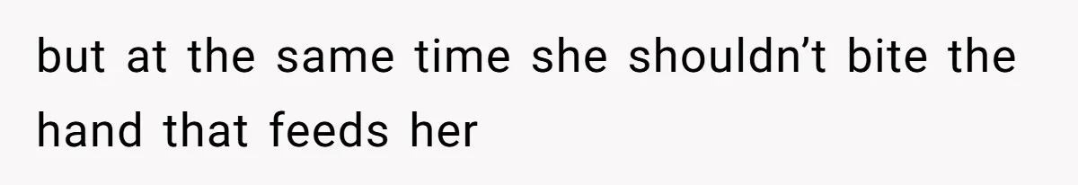 Woman Babysits SIL’s Kids For Free, Then Sees Texts Calling Her “Annoying” And Refuses To Help Again but at the same time she shouldn’t bite the hand that feeds her