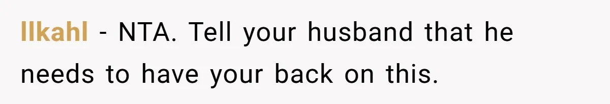 Woman Babysits SIL’s Kids For Free, Then Sees Texts Calling Her “Annoying” And Refuses To Help Again llkahl − NTA. Tell your husband that he needs to have your back on this.