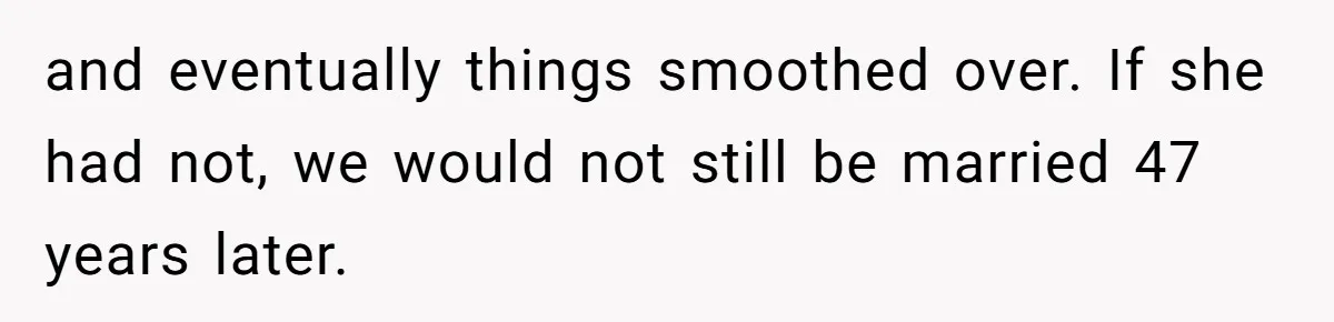 Woman Babysits SIL’s Kids For Free, Then Sees Texts Calling Her “Annoying” And Refuses To Help Again and eventually things smoothed over. If she had not, we would not still be married 47 years later.