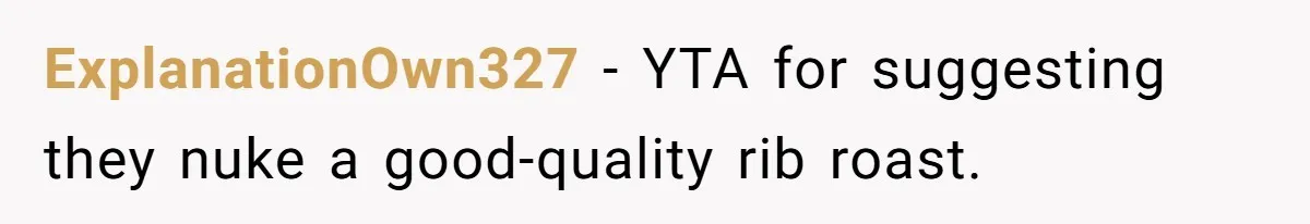 ExplanationOwn327 − YTA for suggesting they nuke a good-quality rib roast.