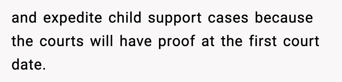 and expedite child support cases because the courts will have proof at the first court date.