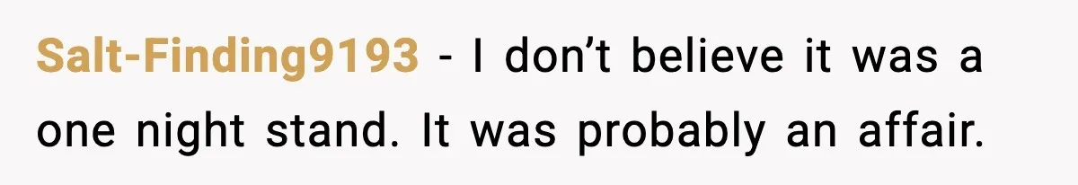Salt-Finding9193 − I don’t believe it was a one night stand. It was probably an affair.