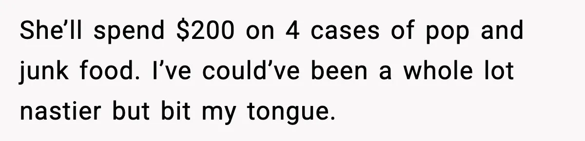Friend Calls Dollar Tree “Gross,” She Fires Back About Food Stamps She’ll spend $200 on 4 cases of pop and junk food. I’ve could’ve been a whole lot nastier but bit my tongue.