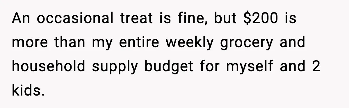 Friend Calls Dollar Tree “Gross,” She Fires Back About Food Stamps An occasional treat is fine, but $200 is more than my entire weekly grocery and household supply budget for myself and 2 kids.