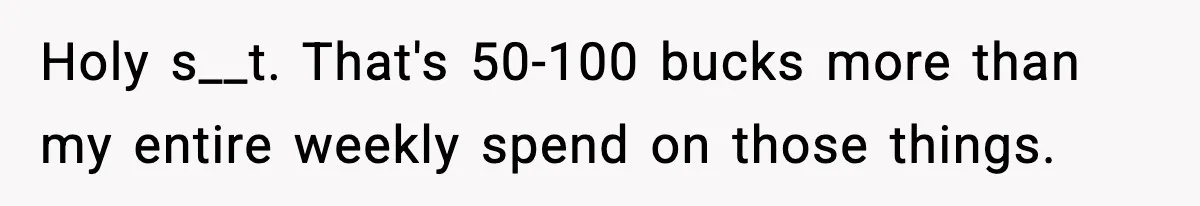 Friend Calls Dollar Tree “Gross,” She Fires Back About Food Stamps Holy s__t. That's 50-100 bucks more than my entire weekly spend on those things.