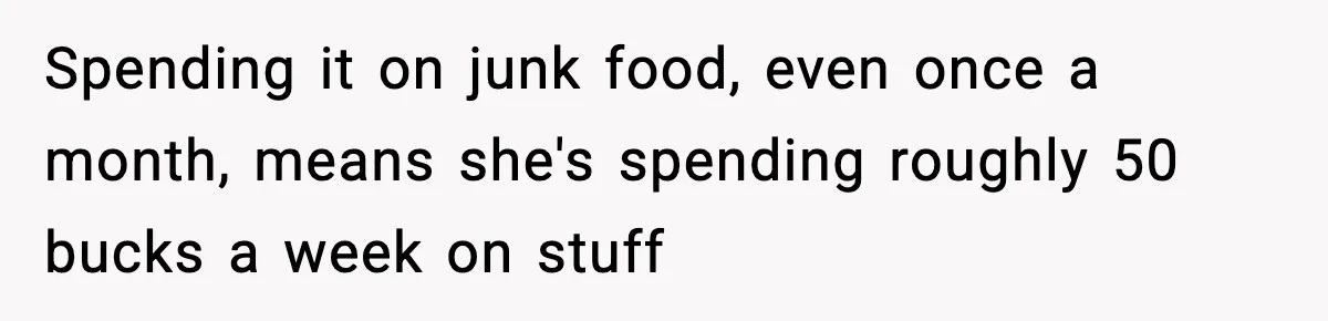 Friend Calls Dollar Tree “Gross,” She Fires Back About Food Stamps Spending it on junk food, even once a month, means she's spending roughly 50 bucks a week on stuff