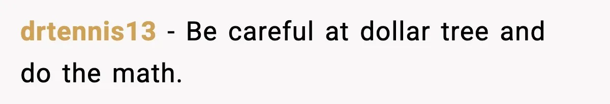Friend Calls Dollar Tree “Gross,” She Fires Back About Food Stamps drtennis13 − Be careful at dollar tree and do the math.