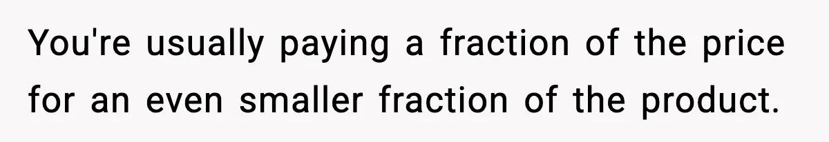 Friend Calls Dollar Tree “Gross,” She Fires Back About Food Stamps You're usually paying a fraction of the price for an even smaller fraction of the product.