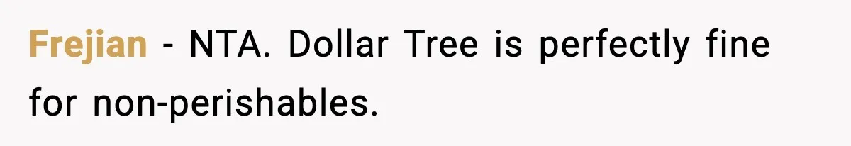 Friend Calls Dollar Tree “Gross,” She Fires Back About Food Stamps Frejian − NTA. Dollar Tree is perfectly fine for non-perishables.