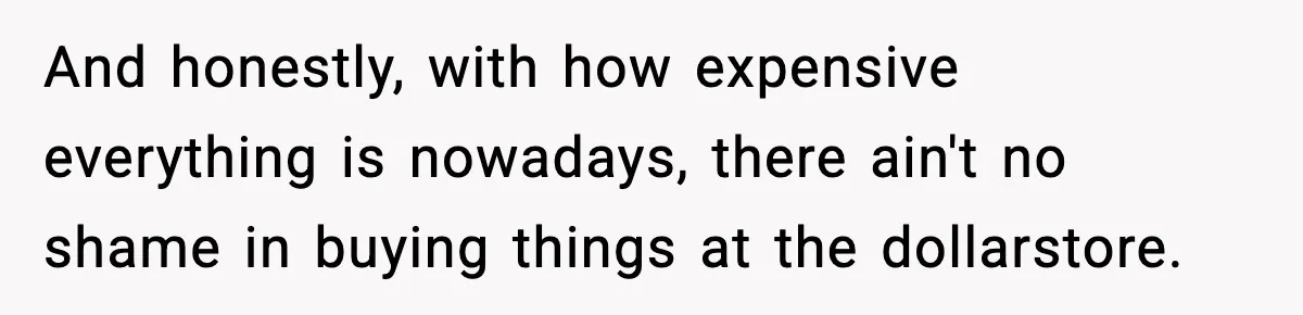 Friend Calls Dollar Tree “Gross,” She Fires Back About Food Stamps And honestly, with how expensive everything is nowadays, there ain't no shame in buying things at the dollarstore.