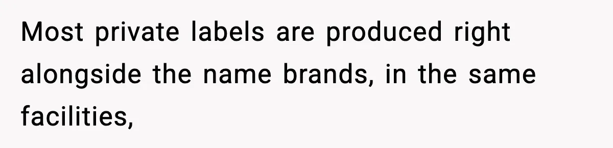 Friend Calls Dollar Tree “Gross,” She Fires Back About Food Stamps Most private labels are produced right alongside the name brands, in the same facilities,